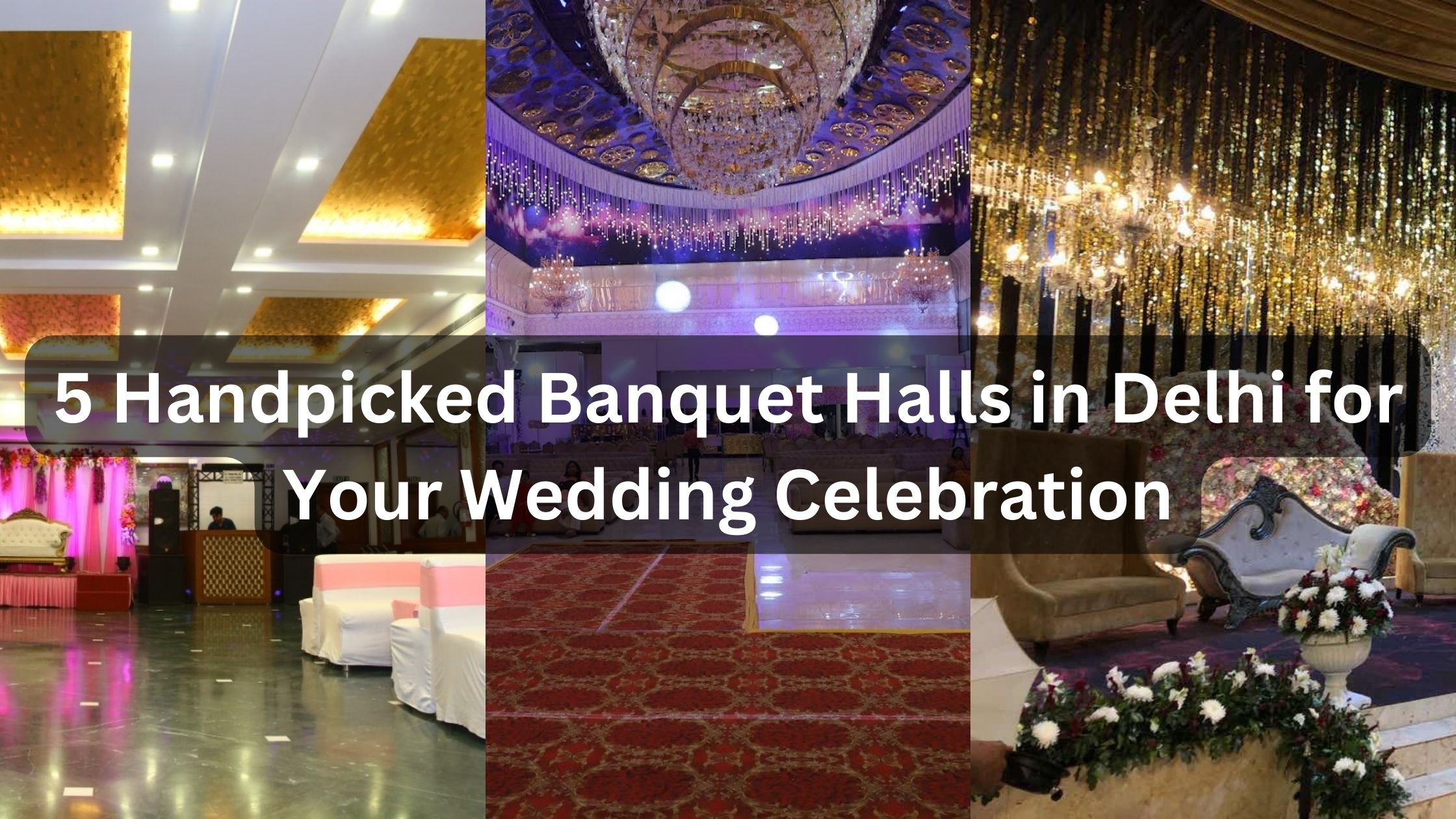 5 Handpicked Banquet Halls in Delhi for Your Wedding Celebration