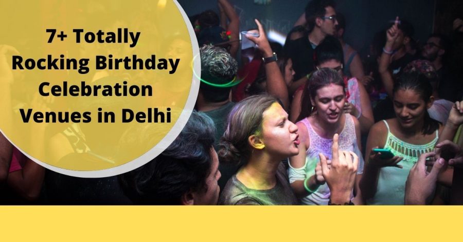 Rocking Birthday Celebration Venues In Delhi 900x471 